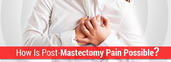 How-Is-Post-Mastectomy-Pain-Possible